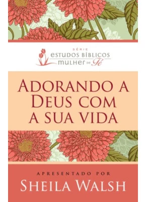 Adorando A Deus Com A Sua Vida