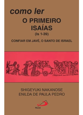 Como Ler O Primeiro Isaias - Confiar Em Javé, O Santo de Israel