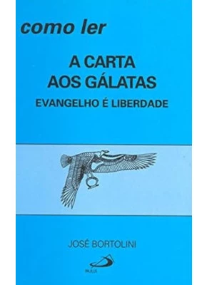 Como Ler A Carta Aos Gálatas - Evangelho E Liberdade