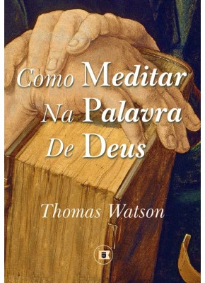 Como Meditar na Palavra de Deus