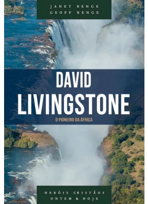 David Livingstone Série Heróis Cristãos Ontem E Hoje