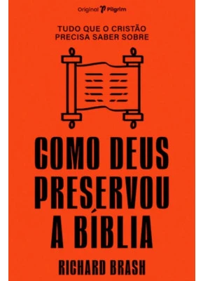 Tudo Que o Cristão Precisa Saber Sobre Como Deus Preservou a Bíblia