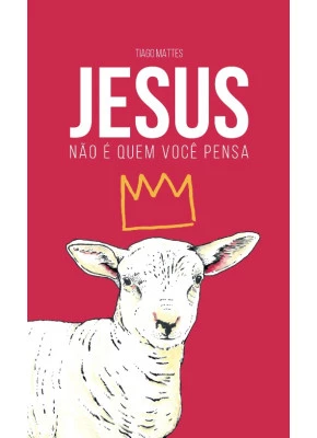 Jesus Não é Quem Você Pensa