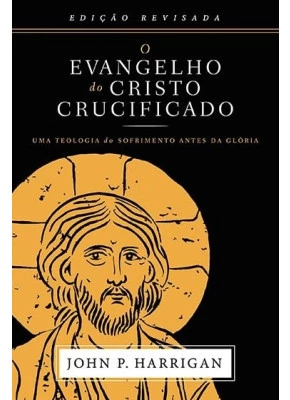 O Evangelho do Cristo Crucificado