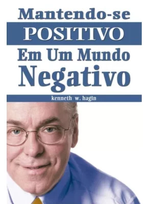 Mantendo Se Positivo Em Um Mundo Negativo