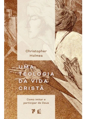 Uma Teologia da Vida Cristã 