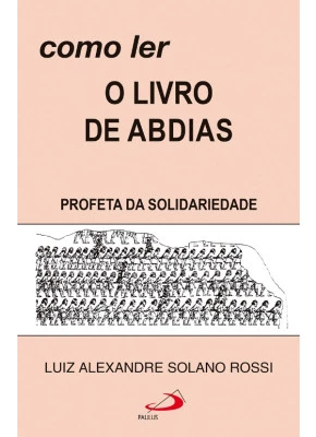 Como Ler : O Livro De Abdias Profeta Da Solidariedade