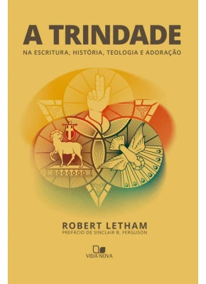 A Trindade na Escrituras Historia Teologia e Adoração