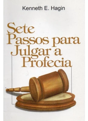 Sete Passos Para Julgar A Profecia 