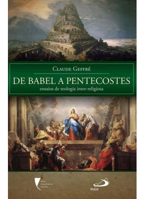 De Babel A Pentecostes - Ensaios De Teologia Inter-Religiosa 
