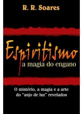 Espiritismo A Magia Do Engano