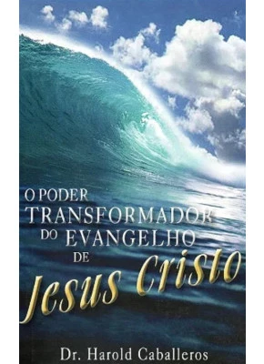 O Poder Transformador do Evangelho de Jesus Cristo