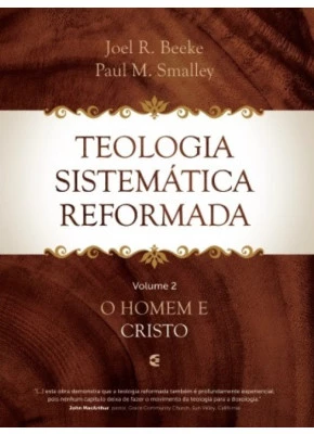 Teologia Sistemática Reformada Volume 2 O Homem e Cristo