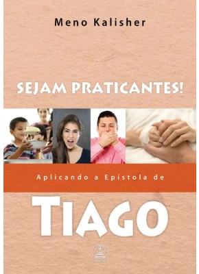 Sejam Praticantes! Aplicando A Epístola De Tiago
