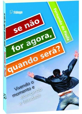 Se Não For Agora, Quando Será?