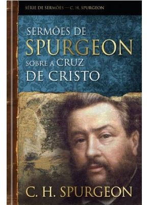 Sermões De Spurgeon Sobre A Cruz De Cristo