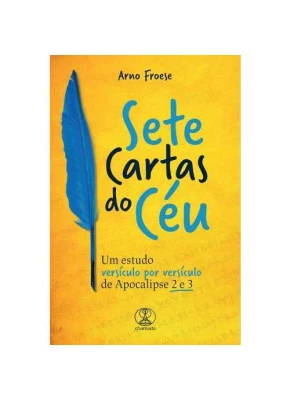 Sete Cartas Do Céu – Um Estudo Versículo Por Versículo De Apocalipse 2 E 3