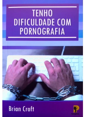 Tenho Dificuldade Com Pornografia