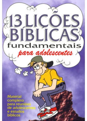Treze Lições Bíblicas Fundamentais Para Adolescentes