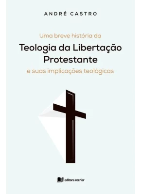 Uma Breve História Da Teologia Da Libertação Protestante