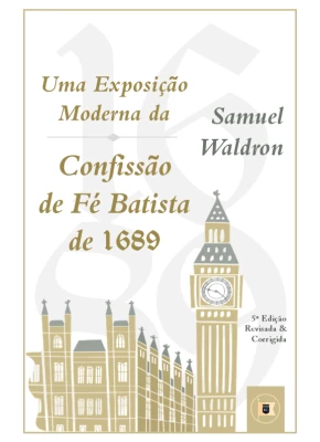 Uma Exposição Moderna da Confissão de Fé Batista de 1689