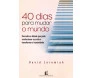 40 Dias Para Mudar O Mundo