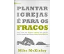Plantar Igrejas É Para Os Fracos