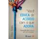 Você Educa De Acordo Com O Que Adora