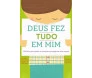 Deus Fez Tudo Em Mim