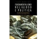 Fundamentalismo Religioso e Política