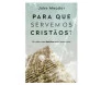 Para Que Servem Os Cristãos 