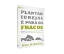 Plantar Igrejas É Para Os Fracos