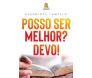 Posso Ser Melhor? Devo! 