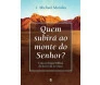 Quem Subirá Ao Monte Do Senhor