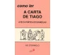 Como Ler A Carta De Tiago - A Fé E A Pratica Do Evangelho 