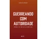 Guerreando Com Autoridade