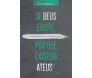 Se Deus Existe, Por Que Existem Ateus?