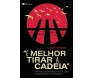 É Melhor Tirar a Cadeia 