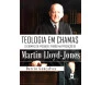 Teologia em Chamas Martin Lloyd-Jones