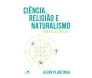 Ciência, Religião E Naturalismo