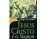 Jesus Cristo É O Senhor