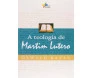 A Teologia De Martim Lutero