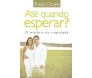 Até Quando Esperar ?