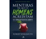 Mentiras em que os Homens Acreditam e a Verdade que os Liberta 