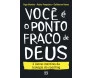 Voce é o Ponto Fraco de Deus