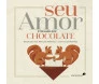 Seu Amor É Melhor Que Chocolate