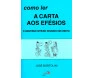 Como Ler A Carta Aos Efésios - O Universo Inteiro Reunido Em Cristo