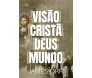 A Visão Cristã de Deus e do Mundo