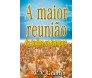 A Maior Reunião De Todos Os Tempos