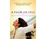 A Flor Da Pele